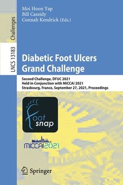 portada Diabetic Foot Ulcers Grand Challenge: Second Challenge, Dfuc 2021, Held in Conjunction with Miccai 2021, Strasbourg, France, September 27, 2021, Proce (en Inglés)