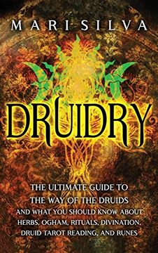 portada Druidry: The Ultimate Guide to the way of the Druids and What you Should Know About Herbs, Ogham, Rituals, Divination, Druid Tarot Reading, and Runes (in English)