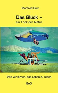 portada Das Glück - ein Trick der Natur: Wie wir Lernen, das Leben zu Lieben (in German)