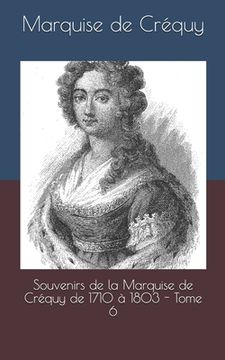 portada Souvenirs de la Marquise de Créquy de 1710 à 1803 - Tome 6 (en Francés)