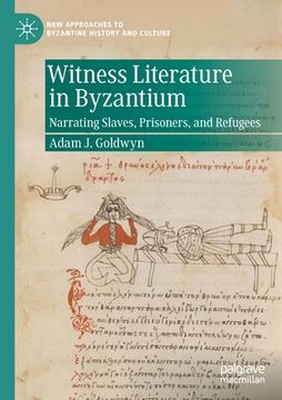 portada Witness Literature in Byzantium: Narrating Slaves, Prisoners, and Refugees (en Inglés)