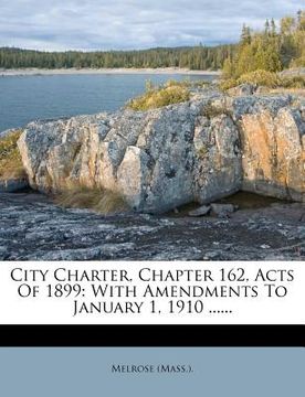 portada city charter, chapter 162, acts of 1899: with amendments to january 1, 1910 ...... (en Inglés)