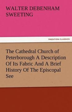 portada the cathedral church of peterborough a description of its fabric and a brief history of the episcopal see (en Inglés)