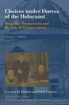 portada Choices Under Duress of the Holocaust: Benjamin Murmelstein and the Fate of Viennese Jewry, Volume i: Vienna (en Inglés)