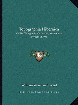 portada topographia hibernica: or the topography of ireland, ancient and modern (1795) (en Inglés)