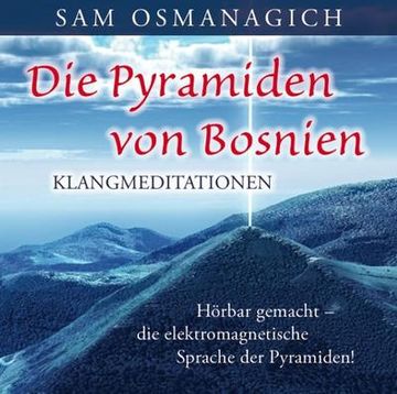 portada Die Pyramiden von Bosnien - Klangmediationen: Hörbar Gemacht - die Elektromagnetische Sprache der Pyramiden!