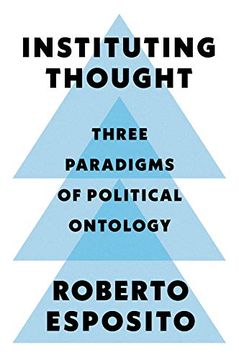 portada Instituting Thought: Three Paradigms of Political Ontology (en Inglés)