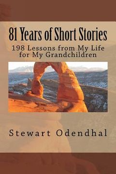 portada 81 Years of Short Stories: 198 Lessons from My Life for My Grandchildren (en Inglés)