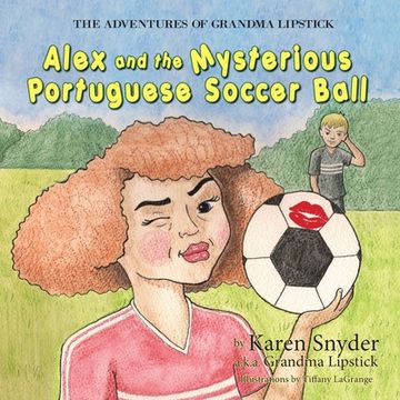 portada The Adventures of Grandma Lipstick: Alex and the Mysterious Portuguese Soccer Ball (in English)