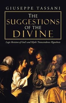 portada The Suggestions of the Divine: Logic Revision of God's and Myths' Transcendence Hypothesis (en Inglés)