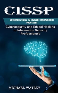 portada Cissp: Beginners Guide to Incident Management Processes (Cybersecurity and Ethical Hacking to Information Security Profession (en Inglés)