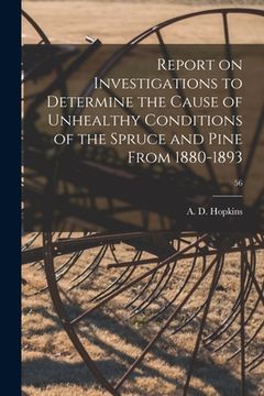 portada Report on Investigations to Determine the Cause of Unhealthy Conditions of the Spruce and Pine From 1880-1893; 56 (in English)