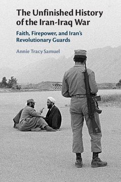 portada The Unfinished History of the Iran-Iraq War: Faith, Firepower, and Iran's Revolutionary Guards (en Inglés)