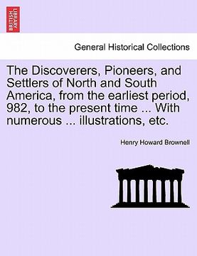 portada the discoverers, pioneers, and settlers of north and south america, from the earliest period, 982, to the present time ... with numerous ... illustrat (en Inglés)