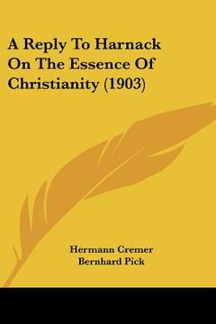 portada a reply to harnack on the essence of christianity (1903)