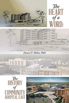 portada The Heart of a Word: The History of Community Hospital East (en Inglés)
