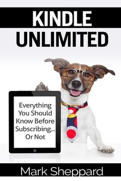 portada Kindle Unlimited: Everything You Should Know Before Subscribing...Or Not (en Inglés)