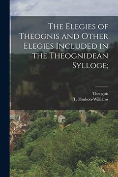 portada The Elegies of Theognis and Other Elegies Included in the Theognidean Sylloge;