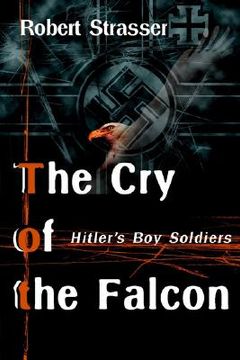 portada the cry of the falcon: hitler's boy soldiers (en Inglés)