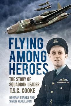 portada flying among heroes: the story of squadron leader t.c.s cooke dfc afc dfm ' (in English)