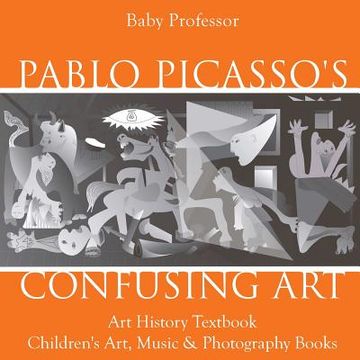 portada Pablo Picasso's Confusing Art - Art History Textbook Children's Art, Music & Photography Books (en Inglés)