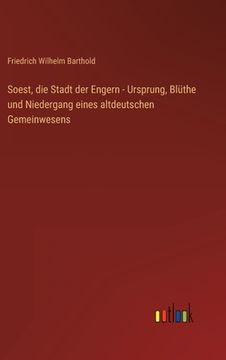 portada Soest, die Stadt der Engern - Ursprung, Blüthe und Niedergang eines altdeutschen Gemeinwesens (in German)