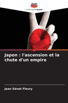 portada Japon: l'ascension et la chute d'un empire (en Francés)