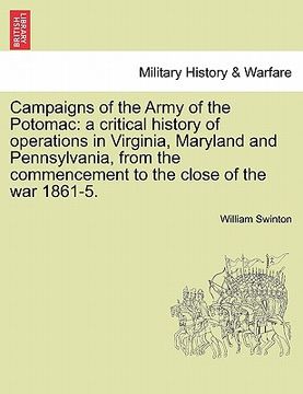 portada campaigns of the army of the potomac: a critical history of operations in virginia, maryland and pennsylvania, from the commencement to the close of t (in English)