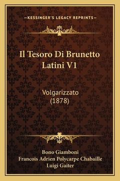 portada Il Tesoro Di Brunetto Latini V1: Volgarizzato (1878) (en Italiano)