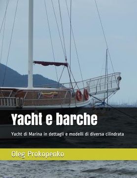 portada Yacht e barche: Yacht di Marina in dettagli e modelli di diversa cilindrata (en Italiano)