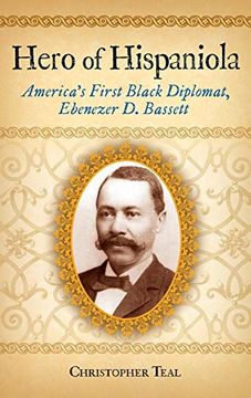 portada Hero of Hispaniola: America's First Black Diplomat, Ebenezer d. Bassett (en Inglés)