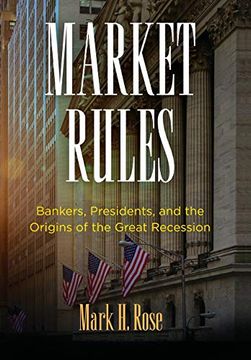 portada Market Rules: Bankers, Presidents, and the Origins of the Great Recession (American Business, Politics, and Society) 