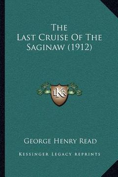 portada the last cruise of the saginaw (1912) (en Inglés)