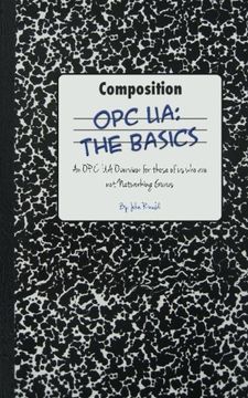 portada Opc ua: The Basics: An opc ua Overview for Those who may not Have a Degree in Embedded Programming (en Inglés)