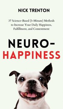portada Neuro-Happiness: 37 Science-Based (5-Minute) Methods to Increase Your Daily Happiness, Fulfillment, and Contentment (in English)