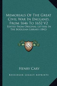 portada memorials of the great civil war in england, from 1646 to 1652 v2: edited from original letters in the bodleian library (1842) (en Inglés)