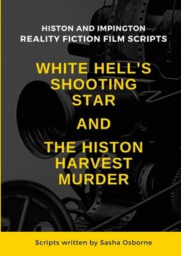 portada White Hell's Shooting Star & the Histon Harvest Murder: Reality Fiction Film Scripts (in English)