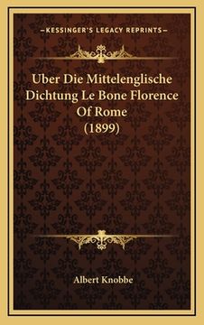 portada Uber Die Mittelenglische Dichtung Le Bone Florence Of Rome (1899) (in German)