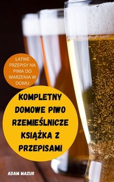 portada Kompletny Domowe Piwo RzemieŚlnicze KsiĄŻka Z Przepisami (en Polaco)