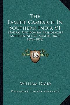 portada the famine campaign in southern india v1 the famine campaign in southern india v1: madras and bombay presidencies and province of mysore, 1876-madras (en Inglés)