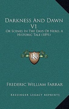 portada darkness and dawn v1: or scenes in the days of nero, a historic tale (1891) (en Inglés)