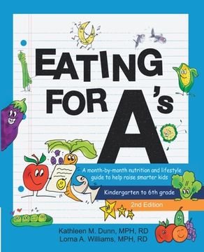 portada Eating for A's: A month-by-month nutrition and lifestyle guide to help raise smarter kids (Kindergarten to 6th grade) (Second Edition) (en Inglés)