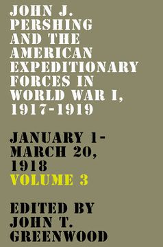 portada John j. Pershing and the American Expeditionary Forces in World war i, 1917-1919: January 1-March 20, 1918 (American Warrior Series) (en Inglés)