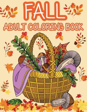 portada Fall adult coloring book: Get rid of stress and create something beautiful with this stress-relieving coloring book, with beautiful scenes of au (en Inglés)