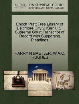 portada enoch pratt free library of baltimore city v. kerr u.s. supreme court transcript of record with supporting pleadings (en Inglés)