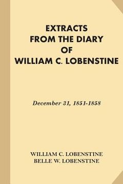 portada Extracts from the Diary of William C. Lobenstine: December 31, 1851-1858 (en Inglés)