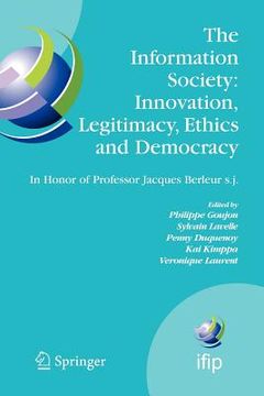 portada the information society: innovation, legitimacy, ethics and democracy in honor of professor jacques berleur s.j.: proceedings of the conference "infor