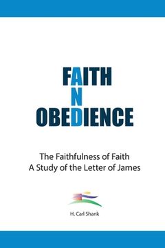 portada Faith And Obedience: The Faithfulness of Faith/A Study of the Letter of James (en Inglés)