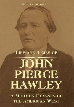 portada Life and Times of John Pierce Hawley: A Mormon Ulysses of the American West (en Inglés)