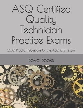 portada ASQ Certified Quality Technician Practice Exams: 200 Practice Questions for the ASQ CQT Exam (en Inglés)